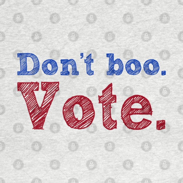 Don't Boo. Vote by Jen Talley Design